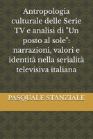 Antropologia culturale delle Serie TV e analisi di "Un posto al sole": narrazioni, valori e identità nella serialità televisiva italiana (Italian Edition) B0FF26NLM4 Book Cover