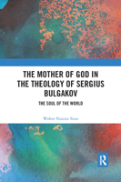 The Mother of God in the Theology of Sergius Bulgakov: The Soul of the World 0367880512 Book Cover
