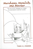 Merchants, Mamluks, and Murder: The Political Economy of Trade in Eighteenth-Century Basra (S U N Y Series in the Social and Economic History of the Middle East) 0791448088 Book Cover