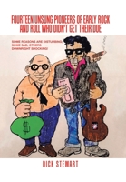 Fourteen Unsung Pioneers of Early Rock and Roll Who Didn't Get Their Due: Some Reasons Are Disturbing; Some Sad; Others Downright Shocking! 1796097950 Book Cover