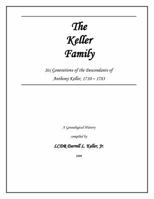 The Keller Family: Six Generations of the Descendants of Anthony Keller, 1710 - 1783 0985468734 Book Cover