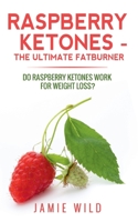 Raspberry Ketones - The Ultimate Fatburner 3752669462 Book Cover