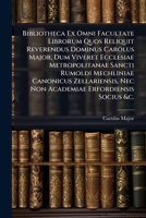 Bibliotheca Ex Omni Facultate Librorum Quos Reliquit Reverendus Dominus Carolus Major, Dum Viveret Ecclesiae Metropolitanae Sancti Rumoldi Mechliniae ... Nec Non Academiae Erfordiensis Socius &c. ... 1245663445 Book Cover