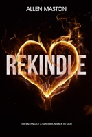 Rekindle: The Rallying of a Generation back to God 1838183760 Book Cover