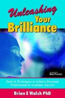 Unleashing Your Brilliance: Tools & Techniques to Achieve Personal, Professional & Academic Success 0973841516 Book Cover