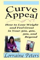 Curve Appeal: How to Lose Weight and Feel Great in Your 30s, 40s, 50s, and Beyond 1511958154 Book Cover