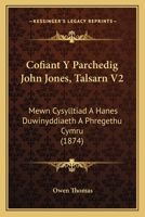 Cofiant Y Parchedig John Jones, Talsarn V2: Mewn Cysylltiad A Hanes Duwinyddiaeth A Phregethu Cymru (1874) 1168106230 Book Cover