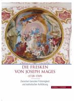 Die Fresken Von Joseph Mages (1728-1769): Zwischen Barocker Frommigkeit Und Katholischer Aufklarung 3795432561 Book Cover