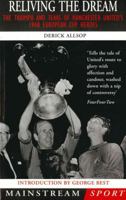 Reliving the Dream: The Triumph and Tears of Manchester United's 1968 European Cup Heroes 1840180560 Book Cover