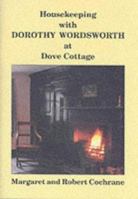 Housekeeping with Dorothy Wordsworth at Dove Cottage 1902645235 Book Cover