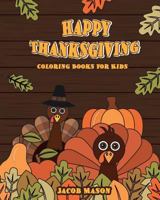 Thanksgiving Coloring Books For Kids: Happy Thanksgiving Coloring Books For Children, Fall Harvest Coloring Book, Thanksgiving Holiday Designs ... (Holiday Coloring Books) (Volume 1) 1979115672 Book Cover