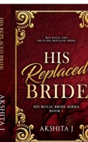 His Replaced Bride: Replaced Bride Billionaire Romance B0GLPKBZVH Book Cover