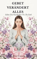 Gebet Verändert Alles: Gebete Und Geschichten Für Die Seele (German Edition) B0G2JRWC8X Book Cover