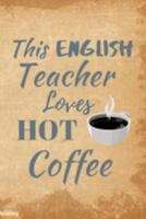 This English Teacher Loves Hot Coffee: Perfect for the Special English Teacher for Teacher Appreciation Week 1691878790 Book Cover