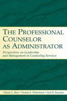 The Professional Counselor As Administrator: Perspectives On Leadership And Management Of Counseling Services Across Settings 0805849580 Book Cover