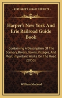 Harper's New York And Erie Railroad Guide Book: Containing A Description Of The Scenery, Rivers, Towns, Villages, And Most Important Works On The Road 1104249596 Book Cover