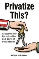 Privatize This?: Assessing the Opportunities and Costs of Privatization 0313375860 Book Cover