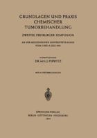 Grundlagen Und Praxis Chemischer Tumorbehandlung: Zweites Freiburger Symposion an Der Medizinischen Universitats-Klinik Vom 17. Bis 19. Juli 1953 3642495982 Book Cover
