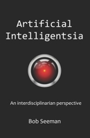 Artificial Intelligentsia: An interdisciplinarian perspective B0BXNMWR3Z Book Cover