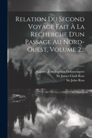 Relation Du Second Voyage Fait La Recherche D'Un Passage Au Nord-Ouest, Volume 2... 1277131759 Book Cover