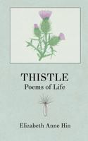 Thistle: Poems of Life 0692106448 Book Cover