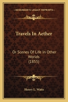 Travels in Ether, or Scenes of Life in Other Worlds 0526480181 Book Cover