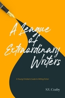 A League of Extraordinary Writers: A Young Christian's Introduction to Creative Writing 1087874351 Book Cover