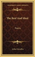 The Real And Ideal: Poems 0548314195 Book Cover
