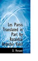 Les Parsis Translated in Part by Ratanbai Ardeshir Vakil 1022021443 Book Cover