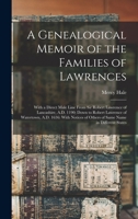A Genealogical Memoir of the Families of Lawrences: With a Direct Male Line From Sir Robert Lawrence of Lancashire, A.D. 1190; Down to Robert Lawrence of Watertown, A.D. 1636: With Notices of Others o 1017588279 Book Cover