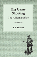 Big Game Shooting: The African Buffalo 1445524325 Book Cover