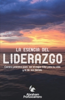LA ESENCIA DEL LIDERAZGO: Camino práctico para ser el mejor líder para ti y el de los demás (Spanish Edition) 8418098341 Book Cover
