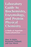 Laboratory Guide to Biochemistry, Enzymology, and Protein Physical Chemistry: A Study of Aspartate Transcarbamylase 1461367042 Book Cover