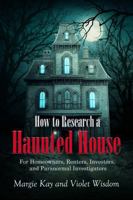 How to Research a Haunted House: For Homeowners, Renters, Investors, and Paranormal Investigators B0DMM27LTT Book Cover