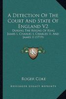 A Detection Of The Court And State Of England V2: During The Reigns Of King James I, Charles I, Charles II, And James II 1165947919 Book Cover