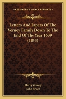 Letters and Papers of the Verney Family Down to the End of the Year 1639 0548798869 Book Cover