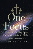 One Focus Father, Son & Holy Spirit (Sovereign, Savior & Lord): Volume 3: God Above All B0C5X343QB Book Cover