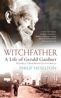 Witchfather - A Life of Gerald Gardner Vol2. From Witch Cult to Wicca 191366015X Book Cover