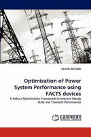 Optimization of Power System Performance using FACTS devices: A Robust Optimization Framework to Improve Steady State and Transient Performance 3843371229 Book Cover