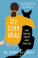 Sit, Stay, Heal: What Dogs Can Teach Us About Living Well 0063215225 Book Cover