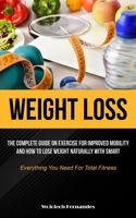 Weight Loss: The Complete Guide On Exercise For Improved Mobility And How To Lose Weight Naturally With Smart 1837870632 Book Cover