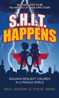 S.H.I.T Happens: Building Resilient Children in a Fragile World B0GJNG761X Book Cover
