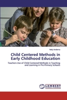 Child Centered Methods in Early Childhood Education: Teachers Use of Child Centered Methods in Teaching and Learning in Pre-Primary Schools 6202529369 Book Cover