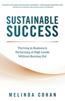 Sustainable Success: Thriving in Business & Performing at High Levels Without Burning Out B0FHBY82TV Book Cover