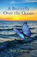 A Butterfly Over the Ocean 1519132492 Book Cover