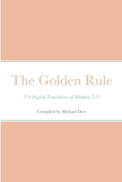 The Golden Rule: 124 English Translations of Matthew 7:12 B09DK27T28 Book Cover