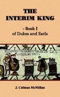 The Interim King: Of Dukes and Earls 1414011490 Book Cover