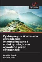 Cyklosporyna A odwraca uszkodzenia immunologiczne i endokrynologiczne wywolane przez ketokonazol (Polish Edition) 6202206829 Book Cover