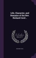 The Life & Remains of the Rev. Richard Cecil... 1143526767 Book Cover