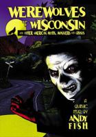 Werewolves of Wisconsin and Other American Myths, Monsters and Ghosts 0786467983 Book Cover